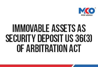 Immovable Assets as Security Deposit U/S 36(3) of Arbitration Act