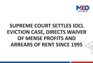 Supreme Court Settles IOCL Eviction Case, Directs Waiver Of Mense Profits And Arrears Of Rent Since 1995