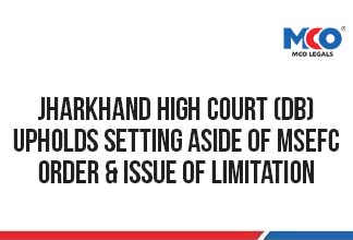 Jharkhand High Court (DB) upholds setting aside of MSEFC Order & Issue of Limitation
